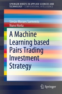 Cover image: A Machine Learning based Pairs Trading Investment Strategy 9783030472504