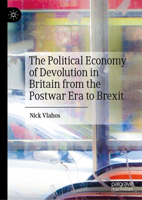 Cover image for book The Political Economy of Devolution in Britain from the Postwar Era to Brexit