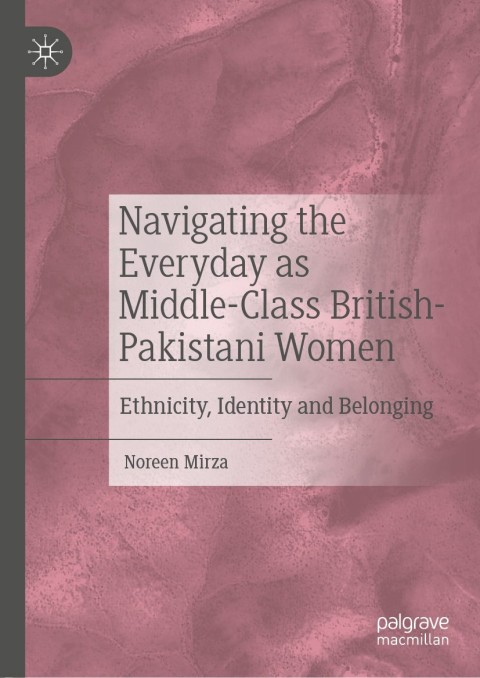 Cover image for book Navigating the Everyday as Middle-Class British-Pakistani Women