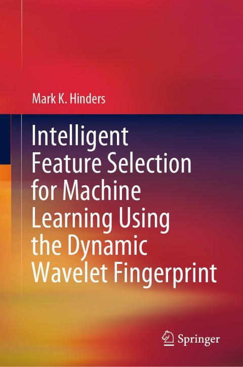 Cover image for book Intelligent Feature Selection for Machine Learning Using the Dynamic Wavelet Fingerprint
