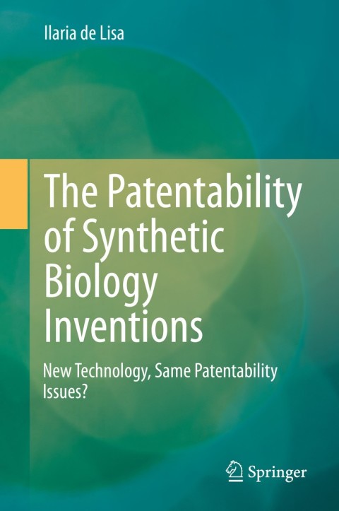 Cover image for book The Patentability of Synthetic Biology Inventions