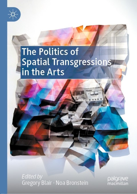 Cover image for book The Politics of Spatial Transgressions in the Arts