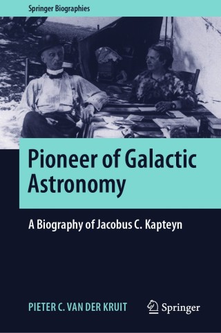 Pioneer of Galactic Astronomy: A Biography of Jacobus C. Kapteyn