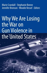 Cover image: Why We Are Losing the War on Gun Violence in the United States 1st edition 9783030555122