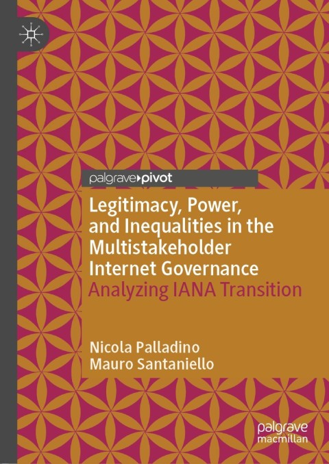 Cover image for book Legitimacy, Power, and Inequalities in the Multistakeholder Internet Governance