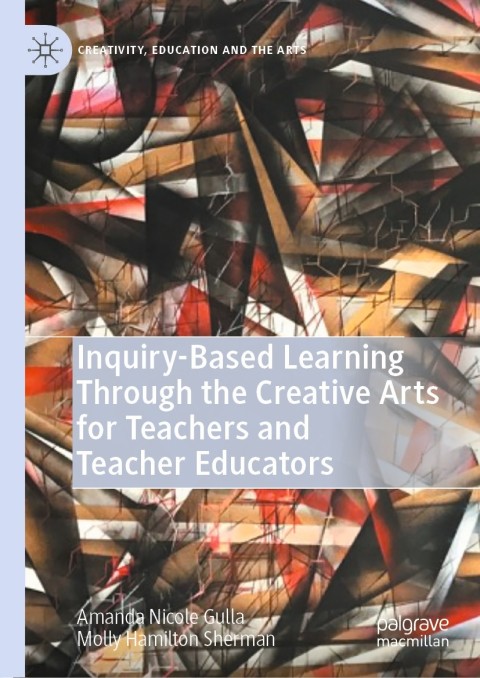 Cover image for book Inquiry-Based Learning Through the Creative Arts for Teachers and Teacher Educators