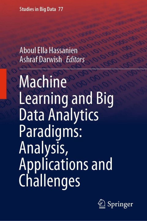 Machine Learning and Big Data Analytics Paradigms: Analysis, Applications and Challenges 