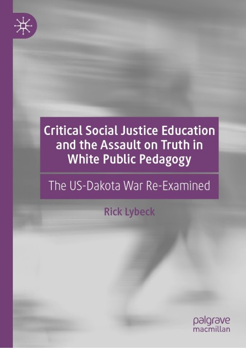 Cover image for book Critical Social Justice Education and the Assault on Truth in White Public Pedagogy