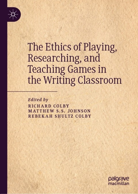 Cover image for book The Ethics of Playing, Researching, and Teaching Games in the Writing Classroom