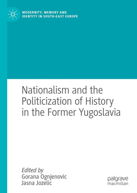 Cover image for book Nationalism and the Politicization of History in the Former Yugoslavia