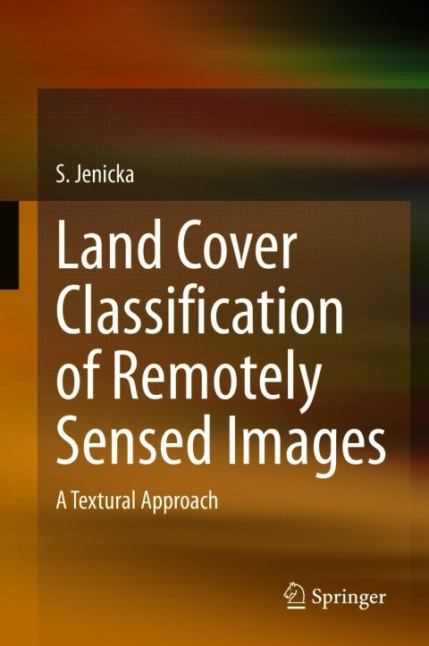 Cover image for book Land Cover Classification of Remotely Sensed Images