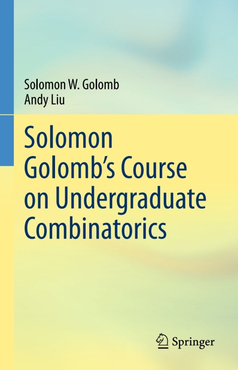 Solomon Golombâs Course on Undergraduate Combinatorics 