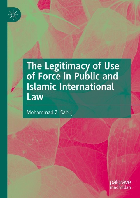 Cover image for book The Legitimacy of Use of Force in Public and Islamic International Law