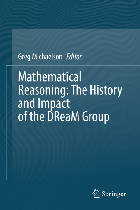 Cover image for book Mathematical Reasoning: The History and Impact of the DReaM Group
