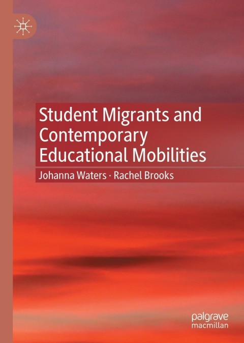Student Migrants and Contemporary Educational Mobilities 