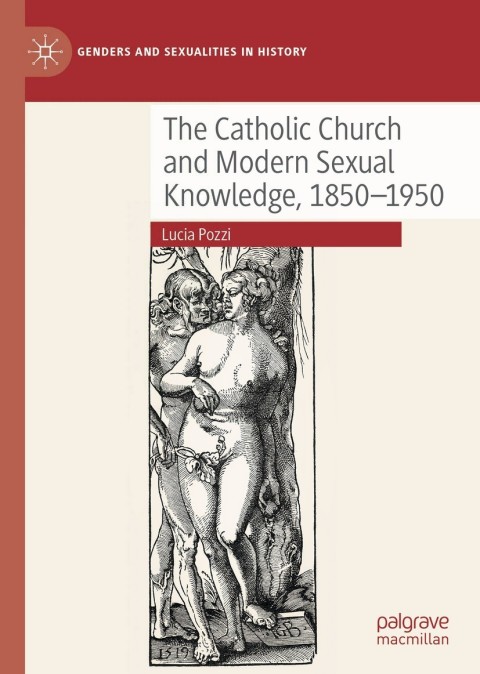 Cover image for book The Catholic Church and Modern Sexual Knowledge, 1850-1950