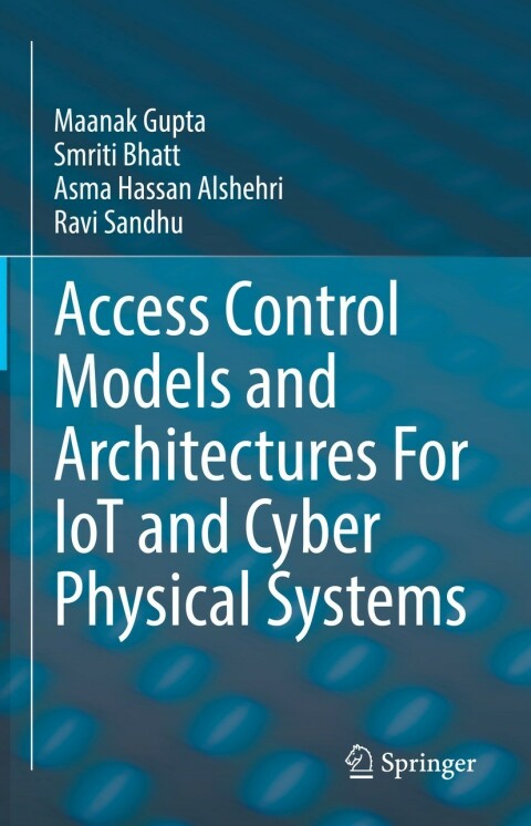 Cover image for book Access Control Models and Architectures For IoT and Cyber Physical Systems