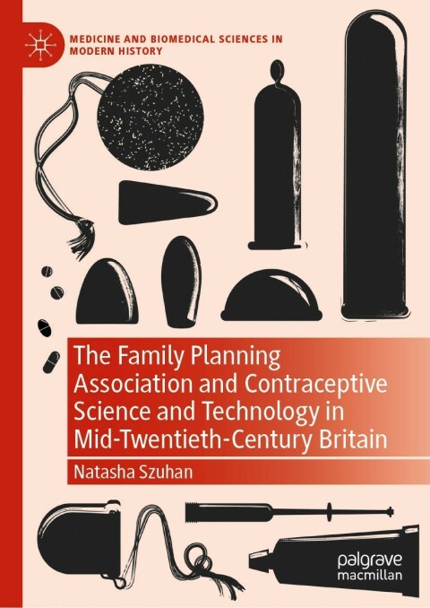 Cover image for book The Family Planning Association and Contraceptive Science and Technology in Mid-Twentieth-Century Britain