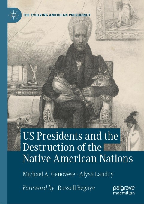 US Presidents and the Destruction of the Native American Nations 