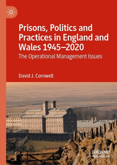 Prisons, Politics and Practices in England and Wales 1945â2020 