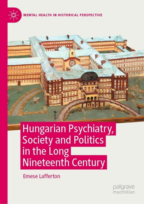Cover image for book Hungarian Psychiatry, Society and Politics in the Long Nineteenth Century