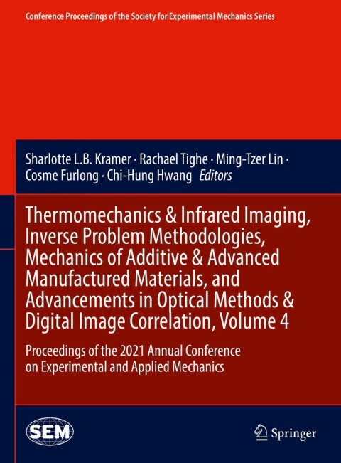 Cover image for book Thermomechanics & Infrared Imaging, Inverse Problem Methodologies, Mechanics of Additive & Advanced Manufactured Materials, and Advancements in Optical Methods & Digital Image Correlation, Volume 4