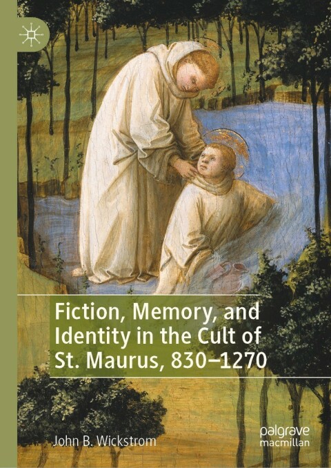 Cover image for book Fiction, Memory, and Identity in the Cult of St. Maurus, 830–1270