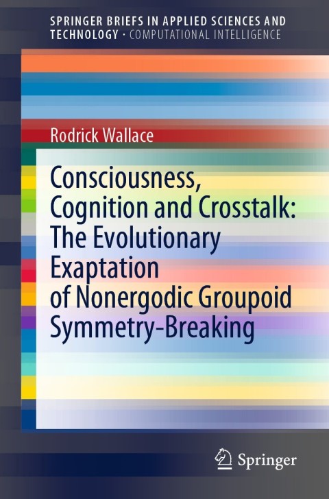 Consciousness, Cognition and Crosstalk: The Evolutionary Exaptation of Nonergodic Groupoid Symmetry-Breaking 