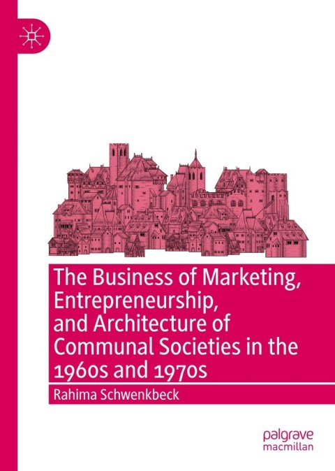 Cover image for book The Business of Marketing, Entrepreneurship, and Architecture of Communal Societies in the 1960s and 1970s
