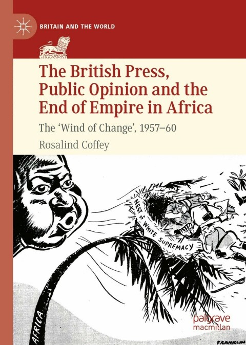 The British Press, Public Opinion and the End of Empire in Africa 