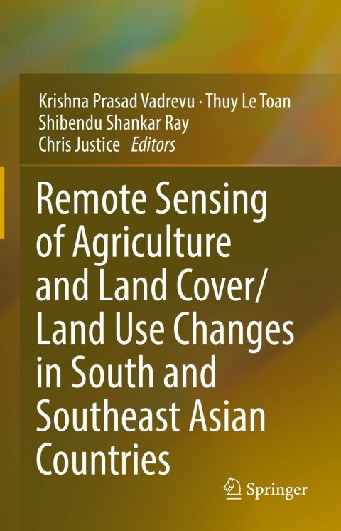 Cover image for book Remote Sensing of Agriculture and Land Cover/Land Use Changes in South and Southeast Asian Countries