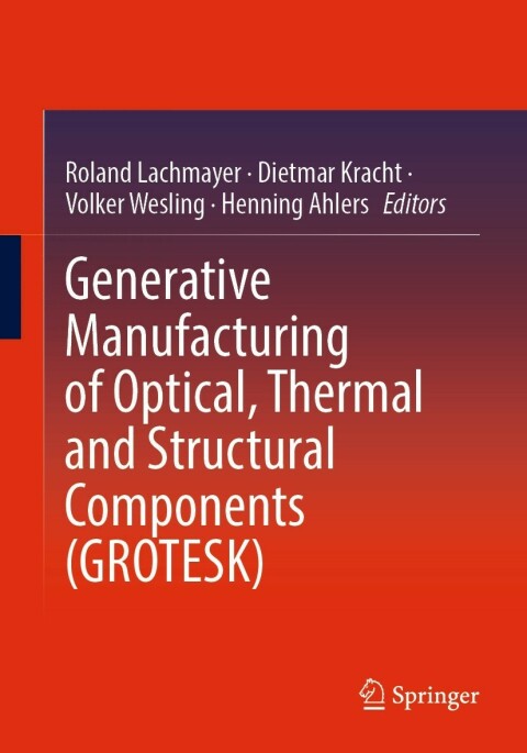 Cover image for book Generative Manufacturing of Optical, Thermal and Structural Components (GROTESK)