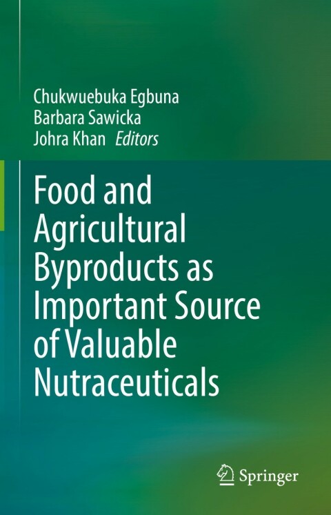Cover image for book Food and Agricultural Byproducts as Important Source of Valuable Nutraceuticals