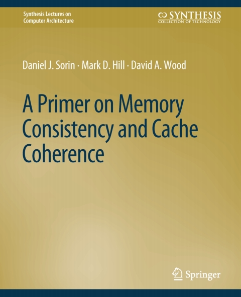 A Primer on Memory Consistency and Cache Coherence 