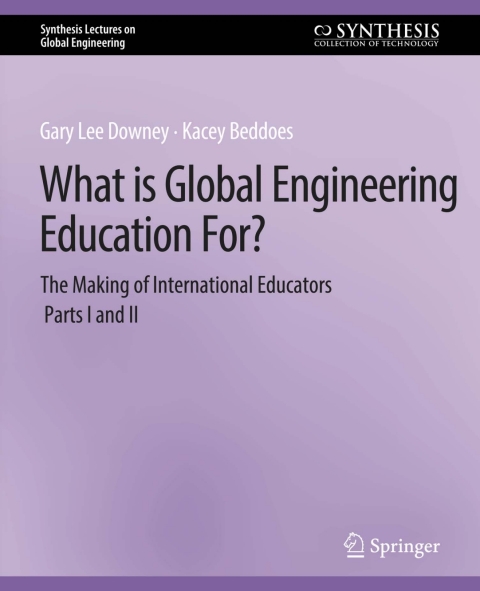 Cover image for book What is Global Engineering Education For? The Making of International Educators, Part I & II