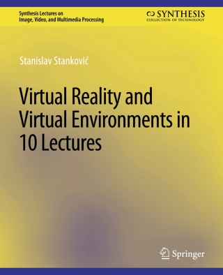 Virtual Reality and Virtual Environments in 10 Lectures