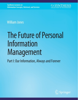 The Future of Personal Information Management, Part I