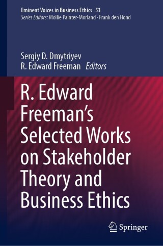 R. Edward Freeman’s Selected Works on Stakeholder Theory and Business Ethics