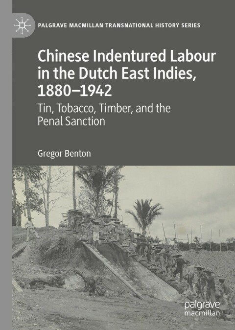 Chinese Indentured Labour in the Dutch East Indies, 1880â1942 