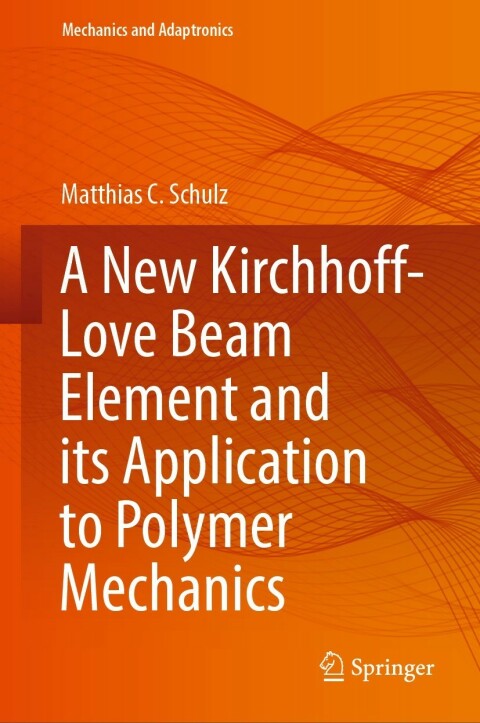 Cover image for book A New Kirchhoff-Love Beam Element and its Application to Polymer Mechanics