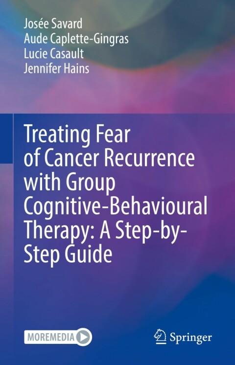 Cover image for book Treating Fear of Cancer Recurrence with Group Cognitive-Behavioural Therapy: A Step-by-Step Guide