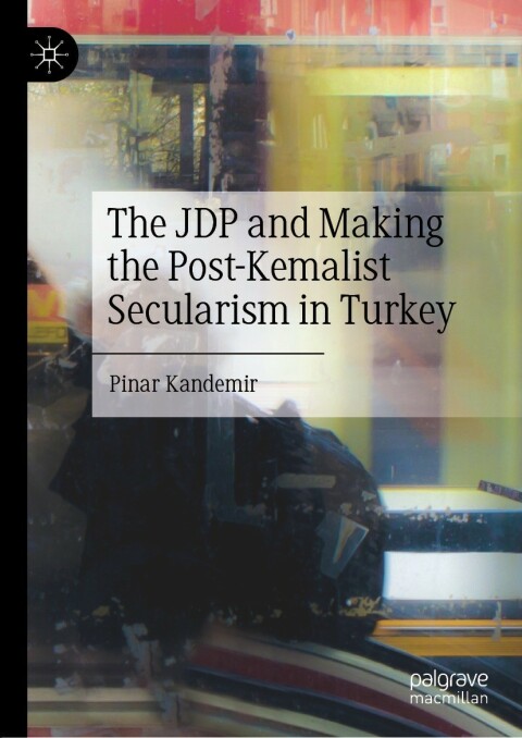 Cover image for book The JDP and Making the Post-Kemalist Secularism in Turkey