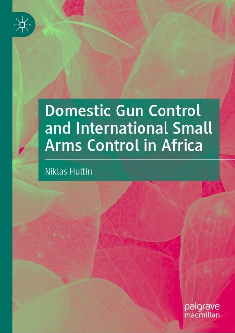 Cover image for book Domestic Gun Control and International Small Arms Control in Africa