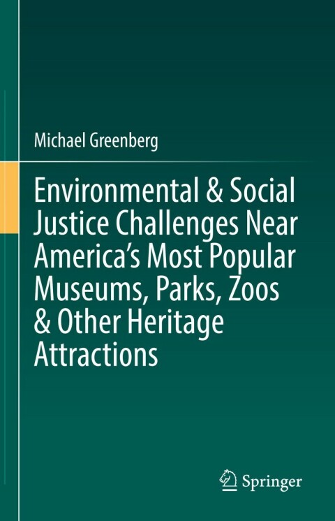 Cover image for book Environmental & Social Justice Challenges Near America’s Most Popular Museums, Parks, Zoos & Other Heritage Attractions