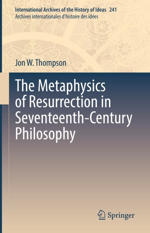 The Metaphysics of Resurrection in Seventeenth-Century Philosophy 