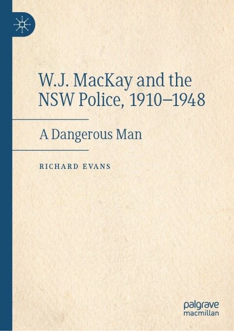 Cover image for book W.J. MacKay and the NSW Police, 1910–1948