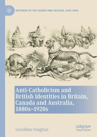 Anti-Catholicism and British Identities in Britain, Canada and Australia, 1880s-1920s