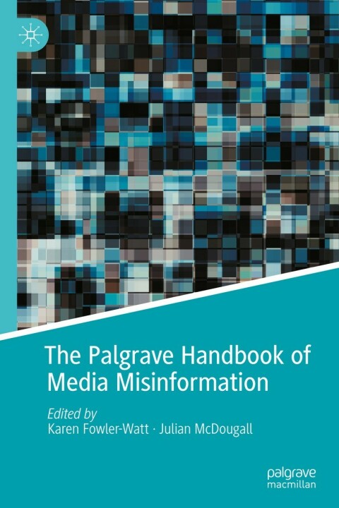 Cover image for book The Palgrave Handbook of Media Misinformation