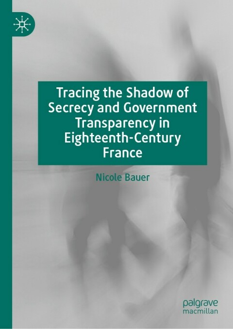 Cover image for book Tracing the Shadow of Secrecy and Government Transparency in Eighteenth-Century France