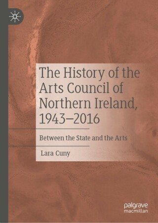 The History of the Arts Council of Northern Ireland, 1943–2016